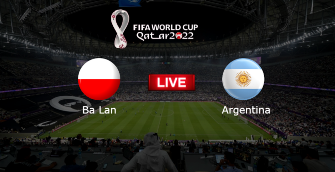 TRỰC TIẾP: Ba Lan vs Argentina 02h00 ngày 01/12