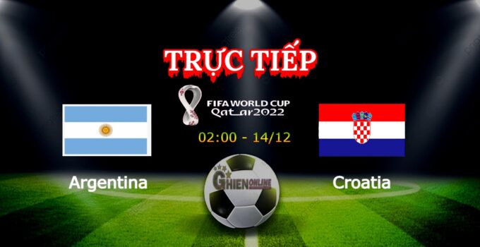 Trực Tiếp : Argentina vs Croatia 02h00 ngày 14/12