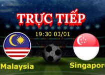 Trực tiếp Malaysia vs Singapore 19:30 03/01