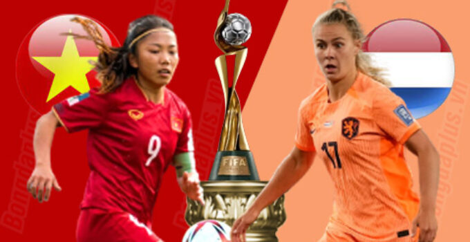 Nhận định nữ Việt Nam vs nữ Hà Lan (14h00 ngày 01/08) World Cup nữ 2023 : Lời chia tay ngọt ngào