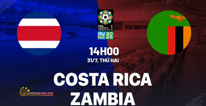 🔴TRỰC TIẾP BÓNG ĐÁ Costa Rica vs Zambia World Cup nữ 2023